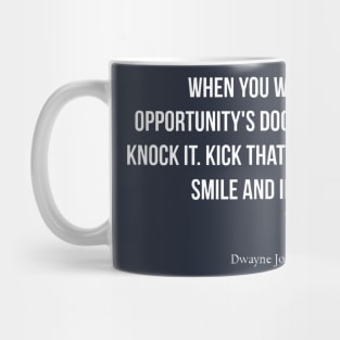 When you walk up to opportunities door, don’t knock it… Kick that b!tch in, smile and introduce yourself. Mug